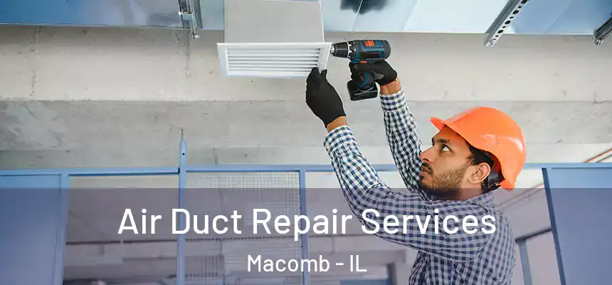  Air Duct Repair Services Macomb - IL