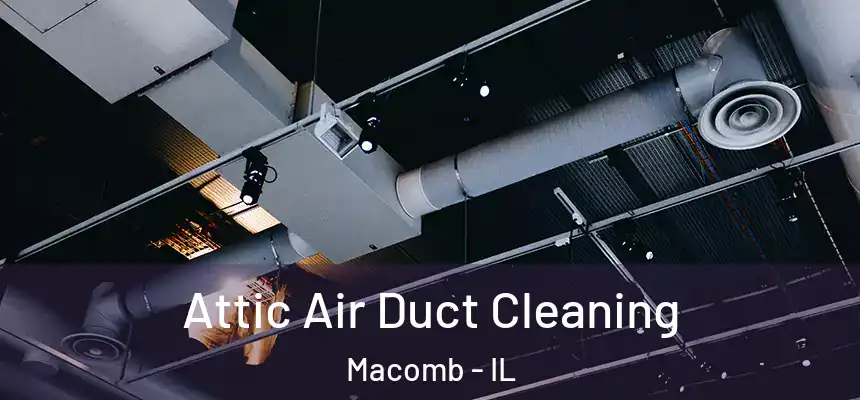  Attic Air Duct Cleaning Macomb - IL