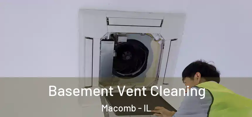  Basement Vent Cleaning Macomb - IL
