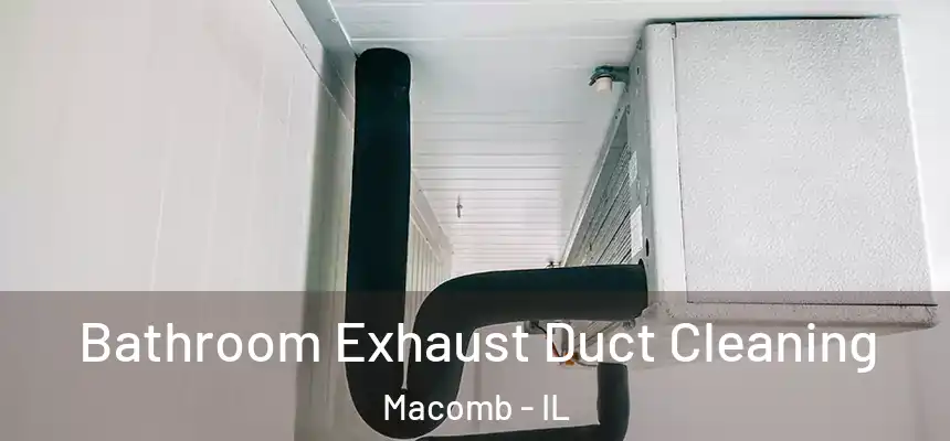 Bathroom Exhaust Duct Cleaning Macomb - IL