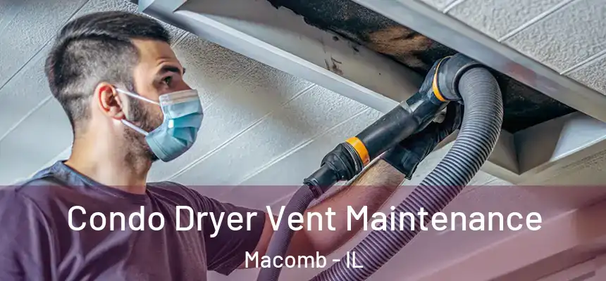  Condo Dryer Vent Maintenance Macomb - IL