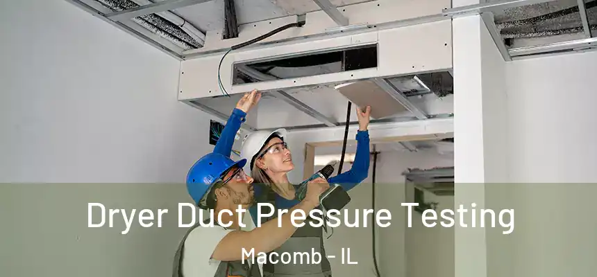 Dryer Duct Pressure Testing Macomb - IL