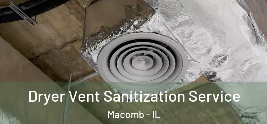  Dryer Vent Sanitization Service Macomb - IL