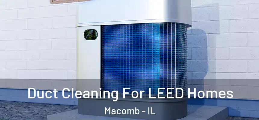  Duct Cleaning For LEED Homes Macomb - IL