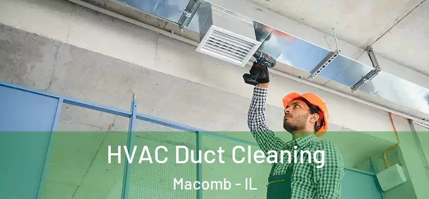  HVAC Duct Cleaning Macomb - IL