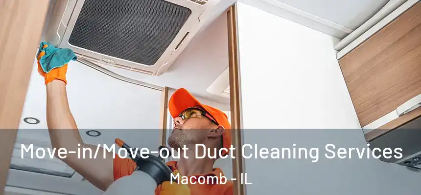  Move-in/Move-out Duct Cleaning Services Macomb - IL