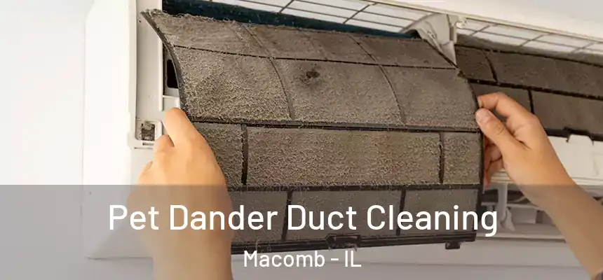  Pet Dander Duct Cleaning Macomb - IL