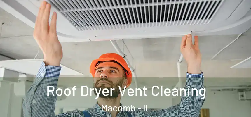  Roof Dryer Vent Cleaning Macomb - IL