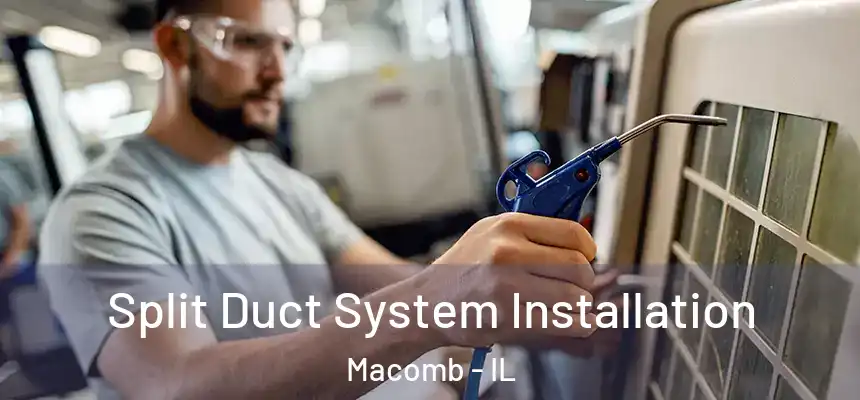  Split Duct System Installation Macomb - IL