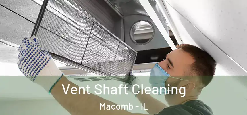  Vent Shaft Cleaning Macomb - IL